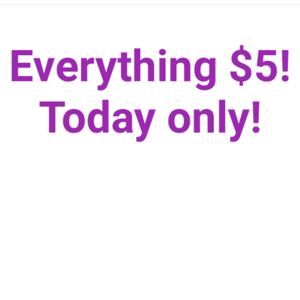 Everything is $5 a peice today!
